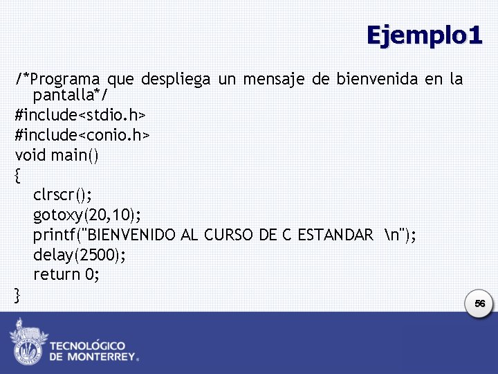 Ejemplo 1 /*Programa que despliega un mensaje de bienvenida en la pantalla*/ #include<stdio. h> Ejemplo 1 /*Programa que despliega un mensaje de bienvenida en la pantalla*/ #include<stdio. h>