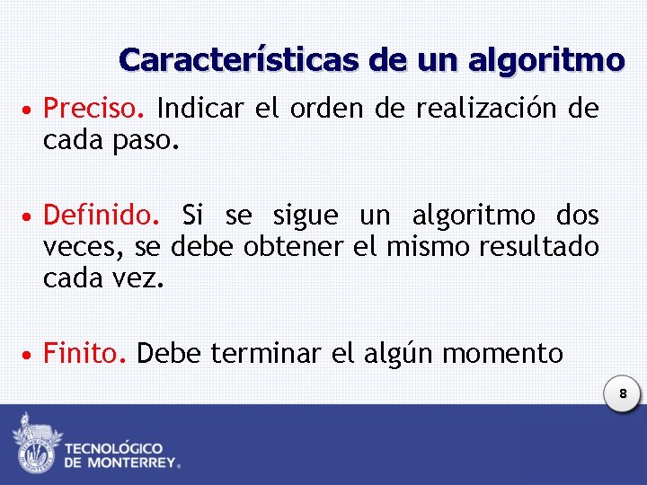 Características de un algoritmo • Preciso. Indicar el orden de realización de cada paso. Características de un algoritmo • Preciso. Indicar el orden de realización de cada paso.