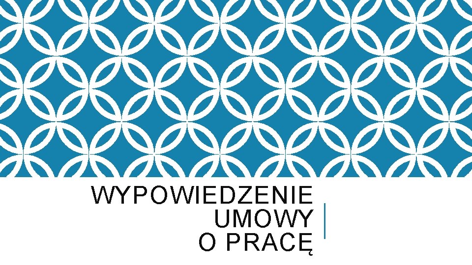 WYPOWIEDZENIE UMOWY O PRACĘ 