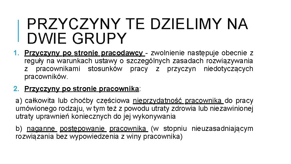 PRZYCZYNY TE DZIELIMY NA DWIE GRUPY 1. Przyczyny po stronie pracodawcy - zwolnienie następuje