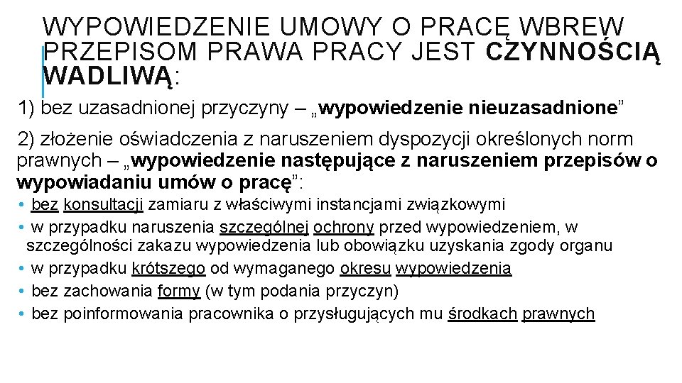 WYPOWIEDZENIE UMOWY O PRACĘ WBREW PRZEPISOM PRAWA PRACY JEST CZYNNOŚCIĄ WADLIWĄ: 1) bez uzasadnionej