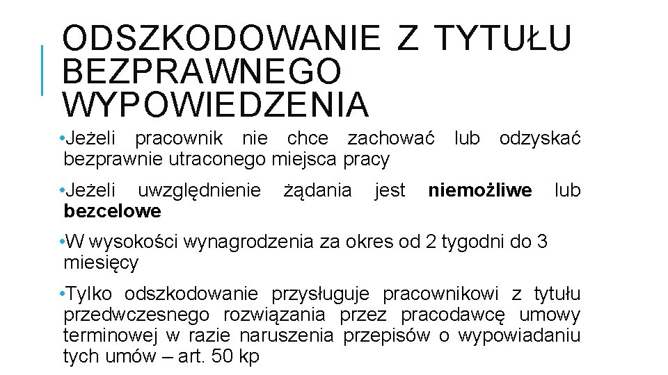 ODSZKODOWANIE Z TYTUŁU BEZPRAWNEGO WYPOWIEDZENIA • Jeżeli pracownik nie chce zachować lub odzyskać bezprawnie