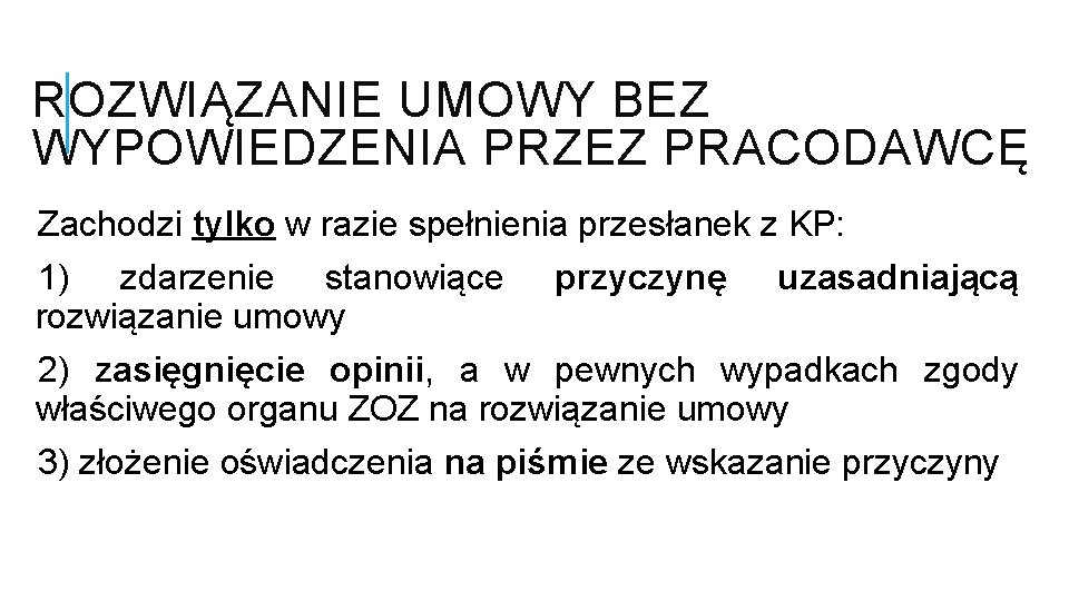ROZWIĄZANIE UMOWY BEZ WYPOWIEDZENIA PRZEZ PRACODAWCĘ Zachodzi tylko w razie spełnienia przesłanek z KP: