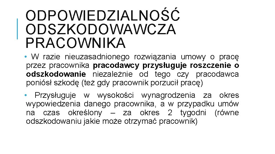 ODPOWIEDZIALNOŚĆ ODSZKODOWAWCZA PRACOWNIKA • W razie nieuzasadnionego rozwiązania umowy o pracę przez pracownika pracodawcy