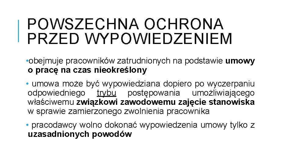 POWSZECHNA OCHRONA PRZED WYPOWIEDZENIEM • obejmuje pracowników zatrudnionych na podstawie umowy o pracę na