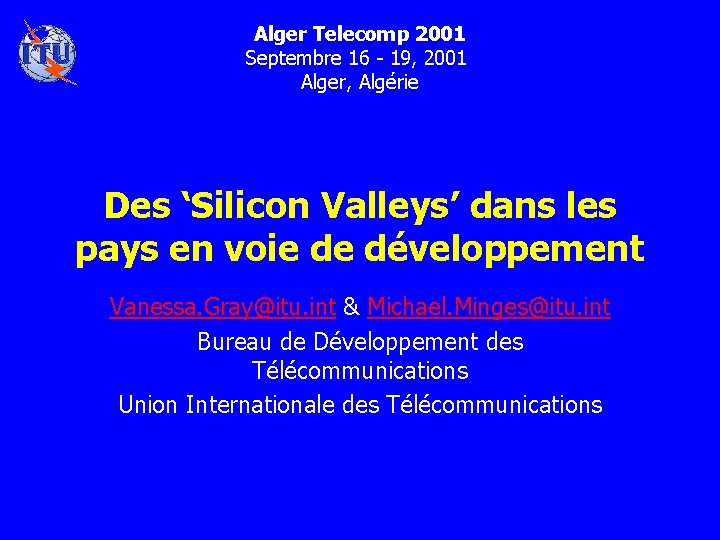 Alger Telecomp 2001 Septembre 16 - 19, 2001 Alger, Algérie Des ‘Silicon Valleys’ dans