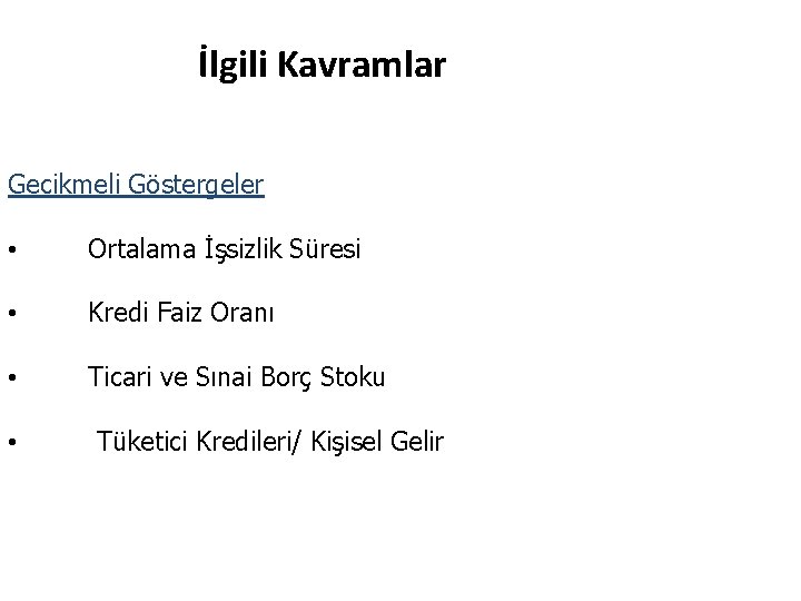 İlgili Kavramlar Gecikmeli Göstergeler • Ortalama İşsizlik Süresi • Kredi Faiz Oranı • Ticari