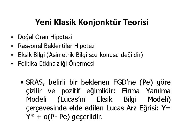 Yeni Klasik Konjonktür Teorisi • • Doğal Oran Hipotezi Rasyonel Beklentiler Hipotezi Eksik Bilgi