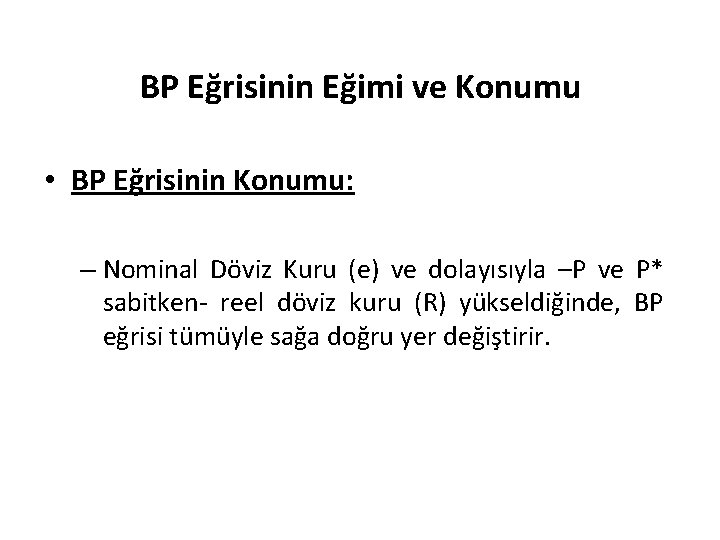 BP Eğrisinin Eğimi ve Konumu • BP Eğrisinin Konumu: – Nominal Döviz Kuru (e)