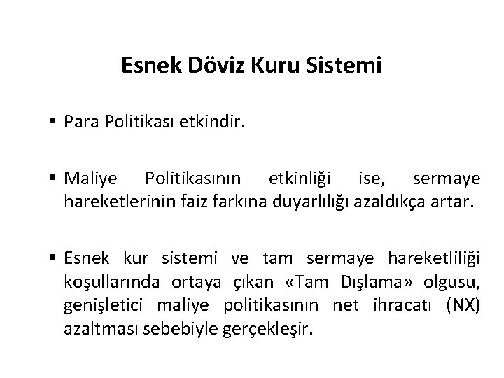 Esnek Döviz Kuru Sistemi § Para Politikası etkindir. § Maliye Politikasının etkinliği ise, sermaye