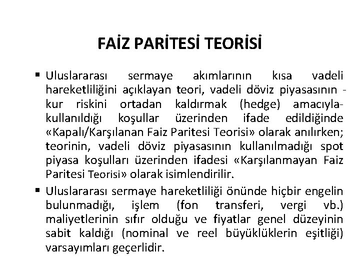 FAİZ PARİTESİ TEORİSİ § Uluslararası sermaye akımlarının kısa vadeli hareketliliğini açıklayan teori, vadeli döviz