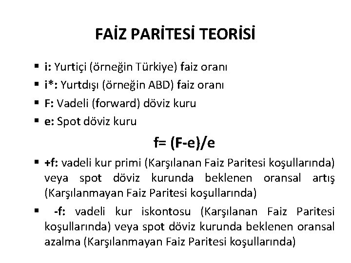 FAİZ PARİTESİ TEORİSİ § § i: Yurtiçi (örneğin Türkiye) faiz oranı i*: Yurtdışı (örneğin