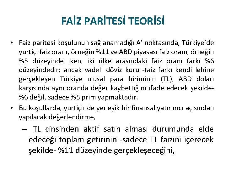 FAİZ PARİTESİ TEORİSİ • Faiz paritesi koşulunun sağlanamadığı A’ noktasında, Türkiye’de yurtiçi faiz oranı,