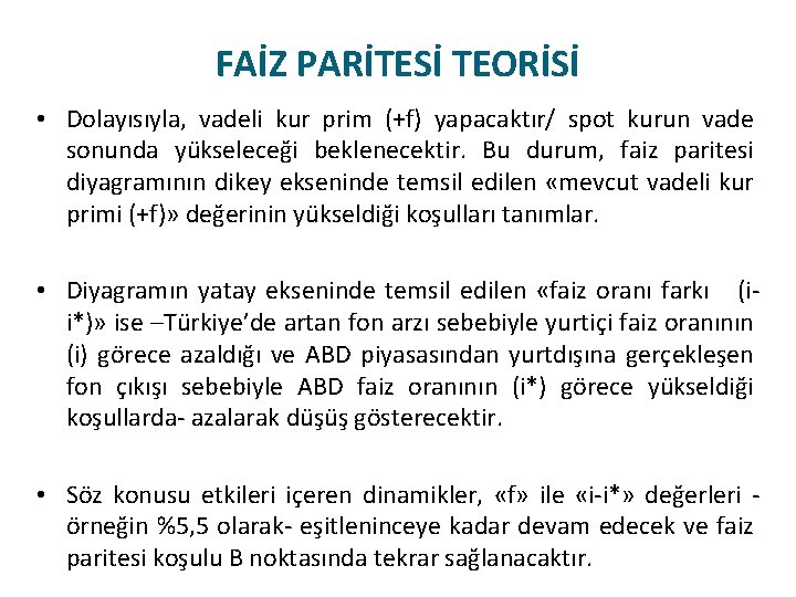 FAİZ PARİTESİ TEORİSİ • Dolayısıyla, vadeli kur prim (+f) yapacaktır/ spot kurun vade sonunda