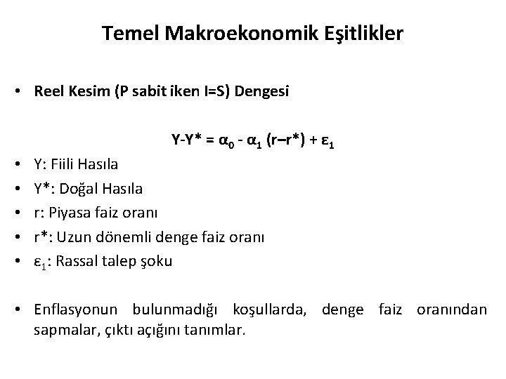 Temel Makroekonomik Eşitlikler • Reel Kesim (P sabit iken I=S) Dengesi Y-Y* = α