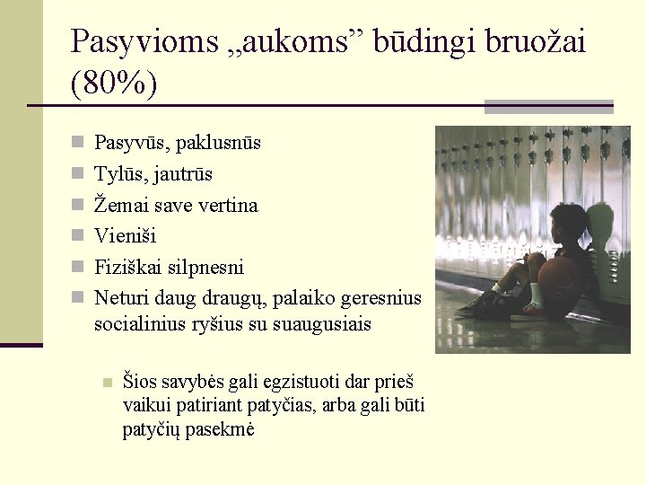 Pasyvioms „aukoms” būdingi bruožai (80%) n Pasyvūs, paklusnūs n Tylūs, jautrūs n Žemai save