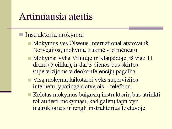 Artimiausia ateitis n Instruktorių mokymai n Mokymus ves Olweus International atstovai iš Norvegijos; mokymų