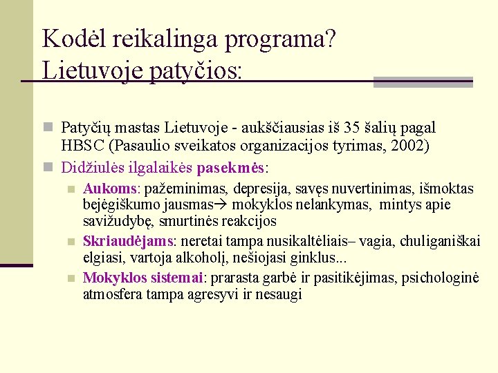 Kodėl reikalinga programa? Lietuvoje patyčios: n Patyčių mastas Lietuvoje - aukščiausias iš 35 šalių