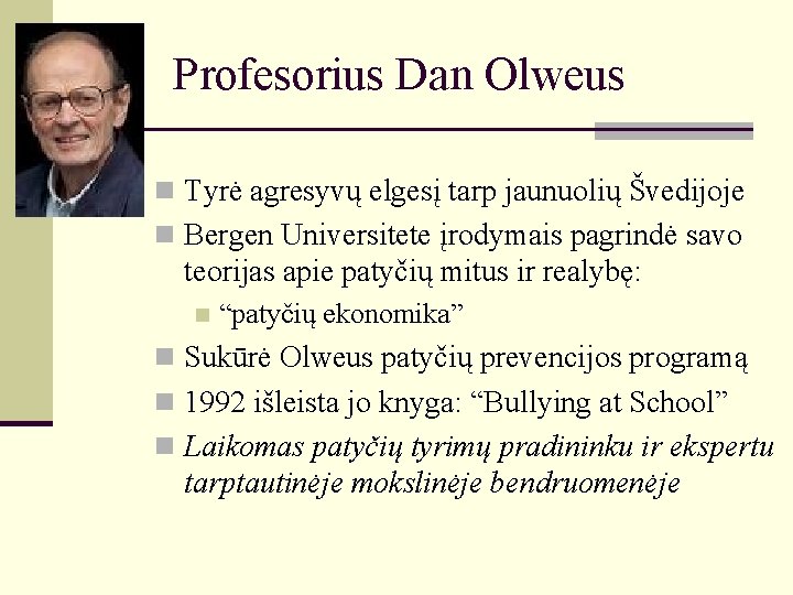 Profesorius Dan Olweus n Tyrė agresyvų elgesį tarp jaunuolių Švedijoje n Bergen Universitete įrodymais