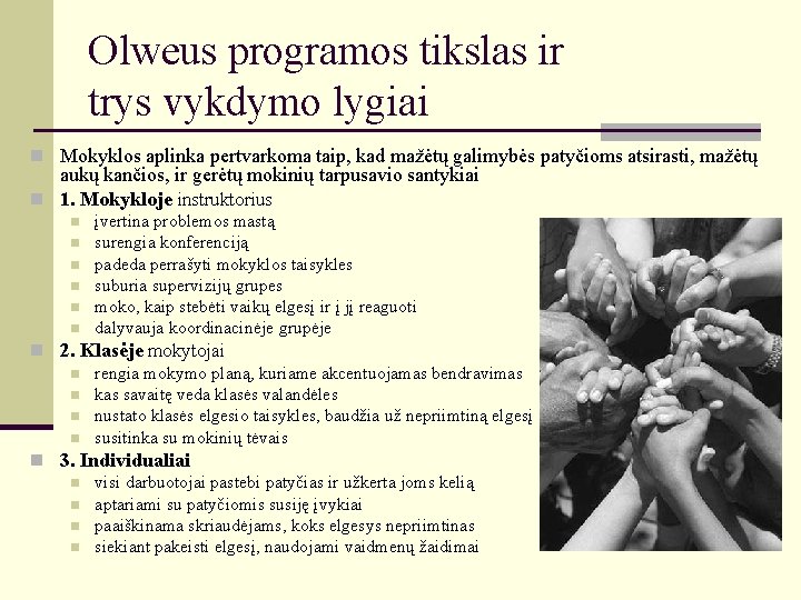 Olweus programos tikslas ir trys vykdymo lygiai n Mokyklos aplinka pertvarkoma taip, kad mažėtų