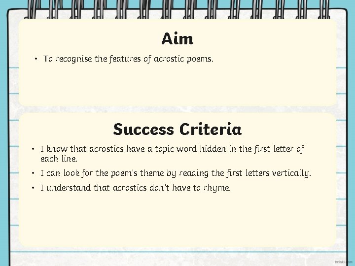 Aim • To recognise the features of acrostic poems. Success Criteria • I know