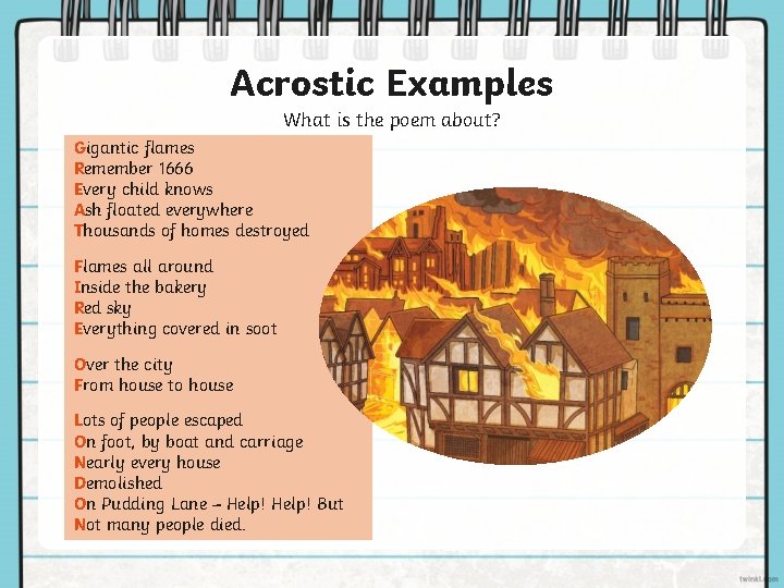 Acrostic Examples What is the poem about? G Gigantic flames R Remember 1666 E