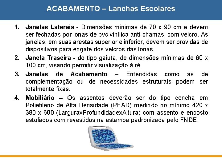 ACABAMENTO – Lanchas Escolares 1. Janelas Laterais - Dimensões mínimas de 70 x 90