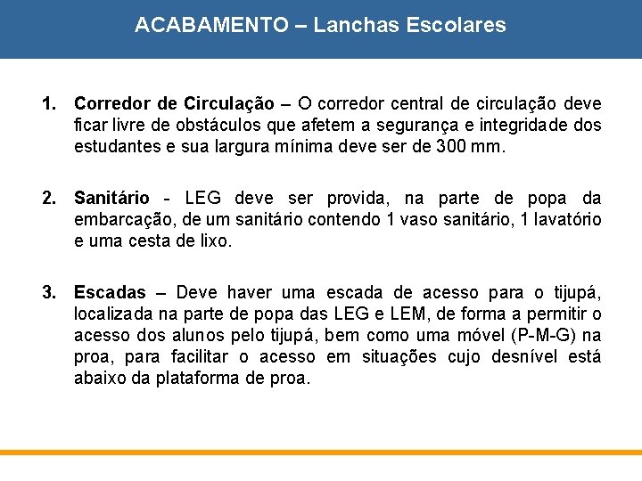 ACABAMENTO – Lanchas Escolares 1. Corredor de Circulação – O corredor central de circulação