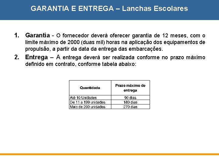 GARANTIA E ENTREGA – Lanchas Escolares 1. Garantia - O fornecedor deverá oferecer garantia