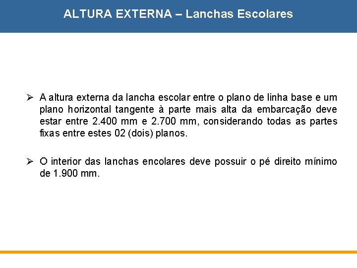 ALTURA EXTERNA – Lanchas Escolares Ø A altura externa da lancha escolar entre o