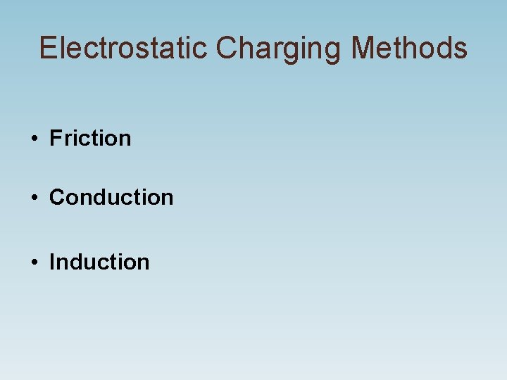 Electrostatic Charging Methods • Friction • Conduction • Induction 