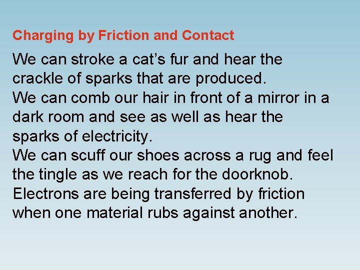 Charging by Friction and Contact We can stroke a cat’s fur and hear the