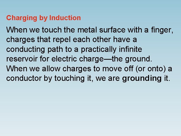 Charging by Induction When we touch the metal surface with a finger, charges that