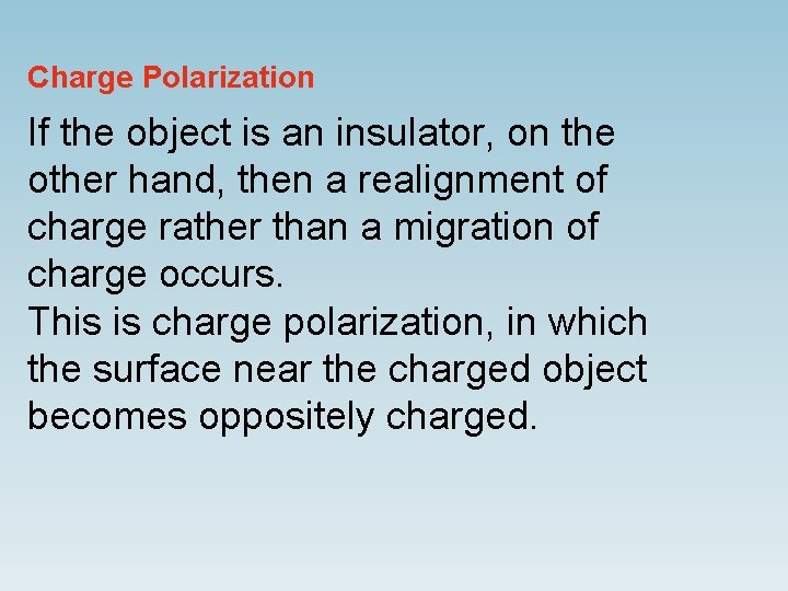 Charge Polarization If the object is an insulator, on the other hand, then a