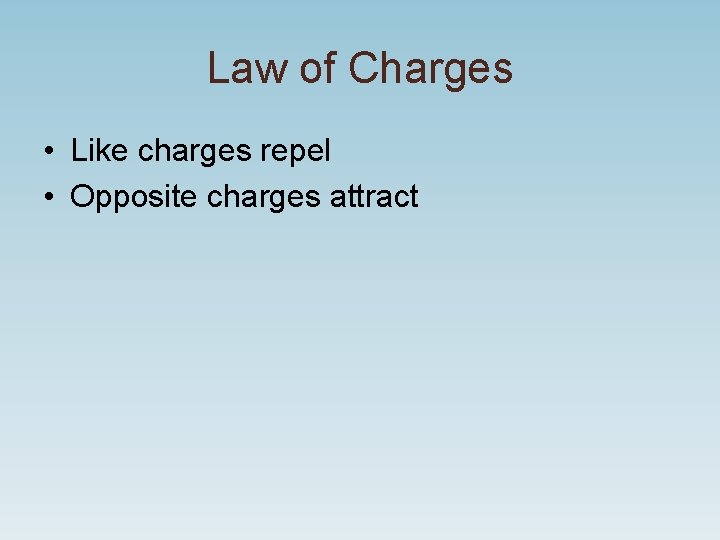 Law of Charges • Like charges repel • Opposite charges attract 