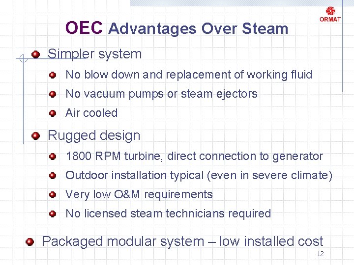 OEC Advantages Over Steam Simpler system No blow down and replacement of working fluid