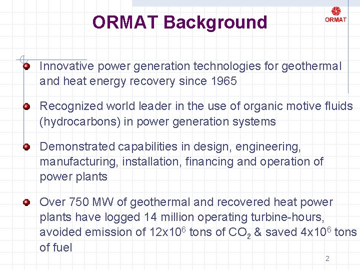 ORMAT Background Innovative power generation technologies for geothermal and heat energy recovery since 1965