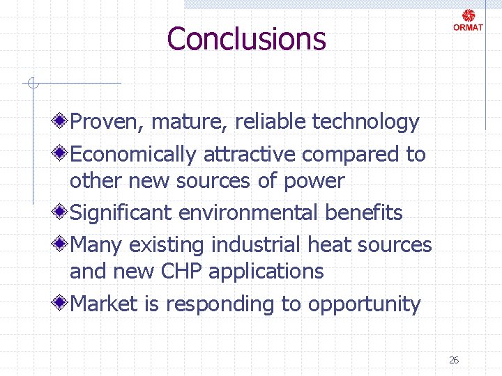 Conclusions Proven, mature, reliable technology Economically attractive compared to other new sources of power