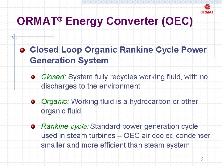 ORMAT® Energy Converter (OEC) Closed Loop Organic Rankine Cycle Power Generation System Closed: System