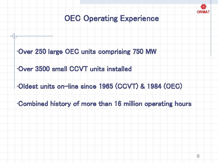 OEC Operating Experience • Over 250 large OEC units comprising 750 MW • Over