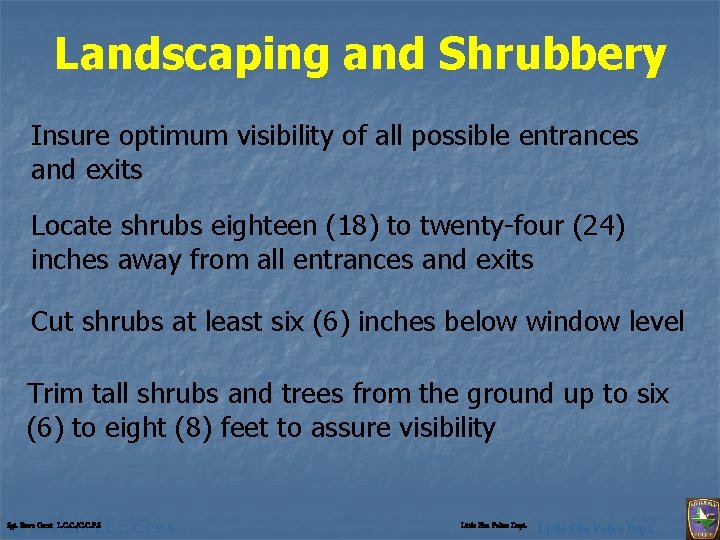 Landscaping and Shrubbery Insure optimum visibility of all possible entrances and exits Locate shrubs