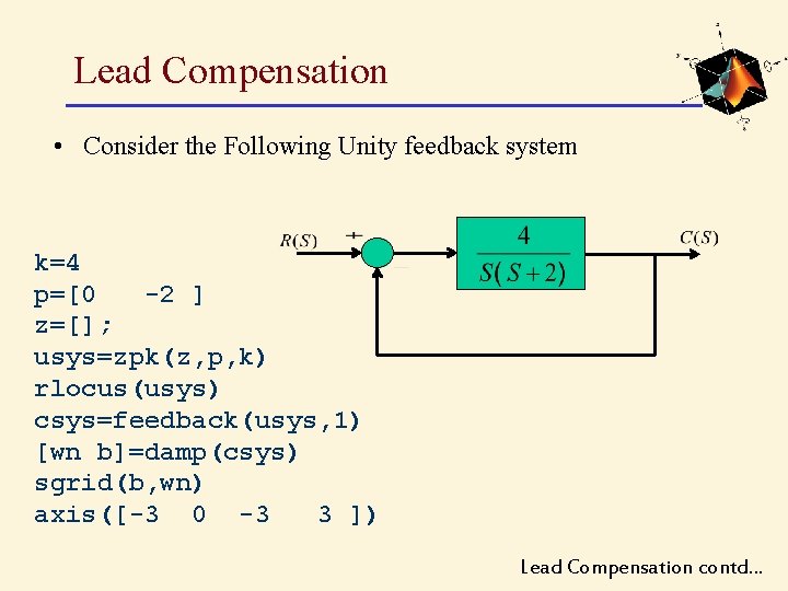 Lead Compensation • Consider the Following Unity feedback system k=4 p=[0 -2 ] z=[];