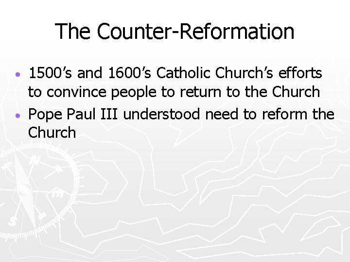The Counter-Reformation 1500’s and 1600’s Catholic Church’s efforts to convince people to return to