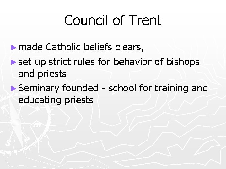 Council of Trent ► made Catholic beliefs clears, ► set up strict rules for