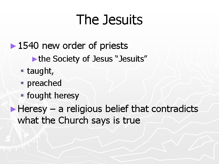 The Jesuits ► 1540 new order of priests ►the Society of Jesus “Jesuits” §