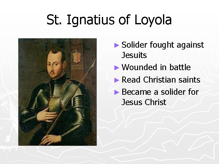 St. Ignatius of Loyola ► Solider fought against Jesuits ► Wounded in battle ►