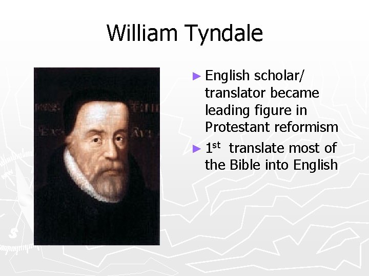 William Tyndale ► English scholar/ translator became leading figure in Protestant reformism ► 1