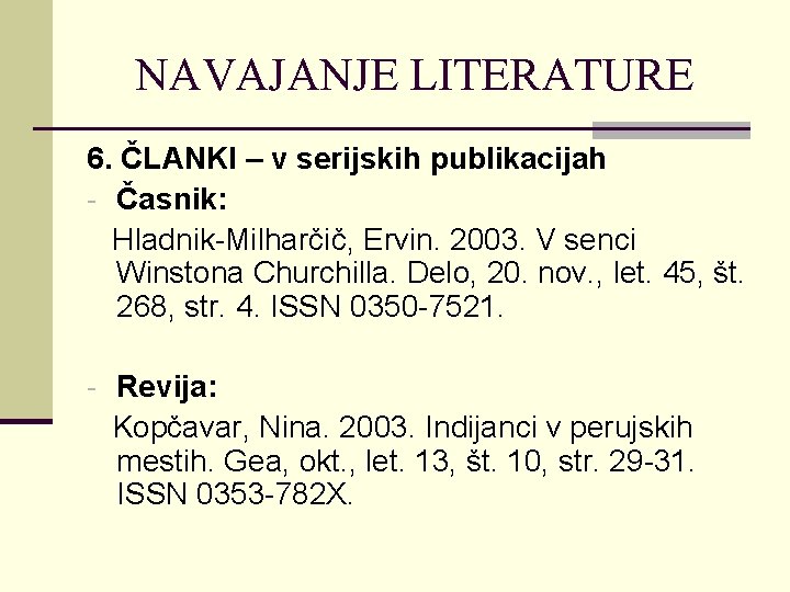 NAVAJANJE LITERATURE 6. ČLANKI – v serijskih publikacijah - Časnik: Hladnik-Milharčič, Ervin. 2003. V