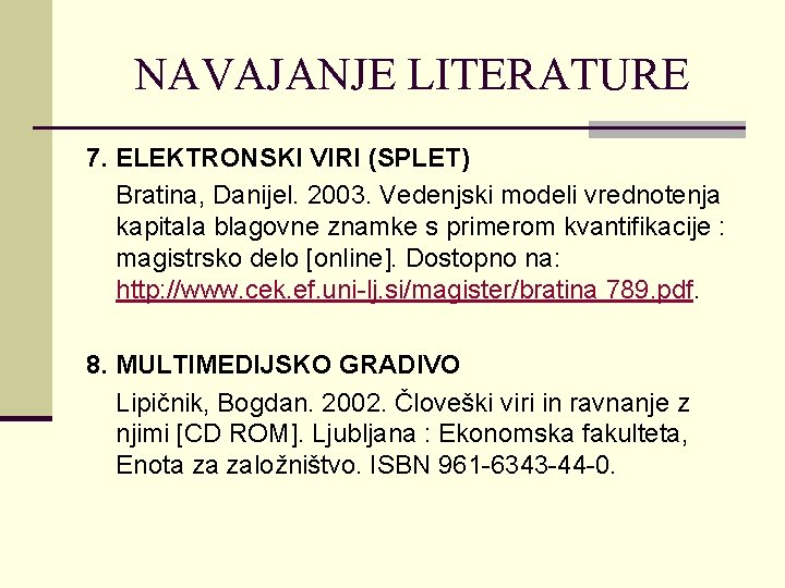 NAVAJANJE LITERATURE 7. ELEKTRONSKI VIRI (SPLET) Bratina, Danijel. 2003. Vedenjski modeli vrednotenja kapitala blagovne