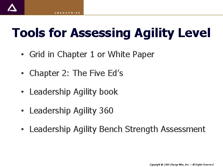 Tools for Assessing Agility Level • Grid in Chapter 1 or White Paper •